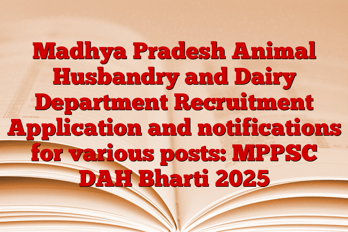 Madhya Pradesh Animal Husbandry and Dairy Department Recruitment Application and notifications for various posts: MPPSC DAH Bharti 2025