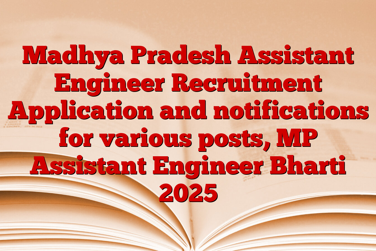 Madhya Pradesh Assistant Engineer Recruitment Application and notifications for various posts, MP Assistant Engineer Bharti 2025