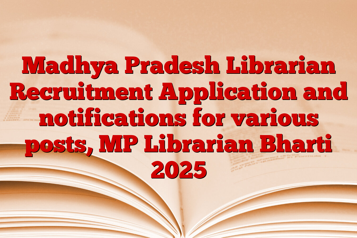 Madhya Pradesh Librarian Recruitment Application and notifications for various posts, MP Librarian Bharti 2025
