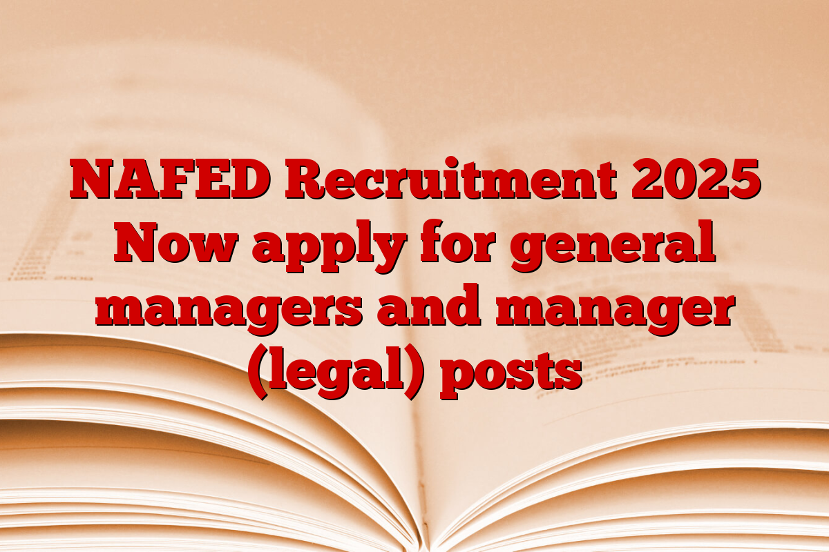 NAFED Recruitment 2025 Now apply for general managers and manager (legal) posts