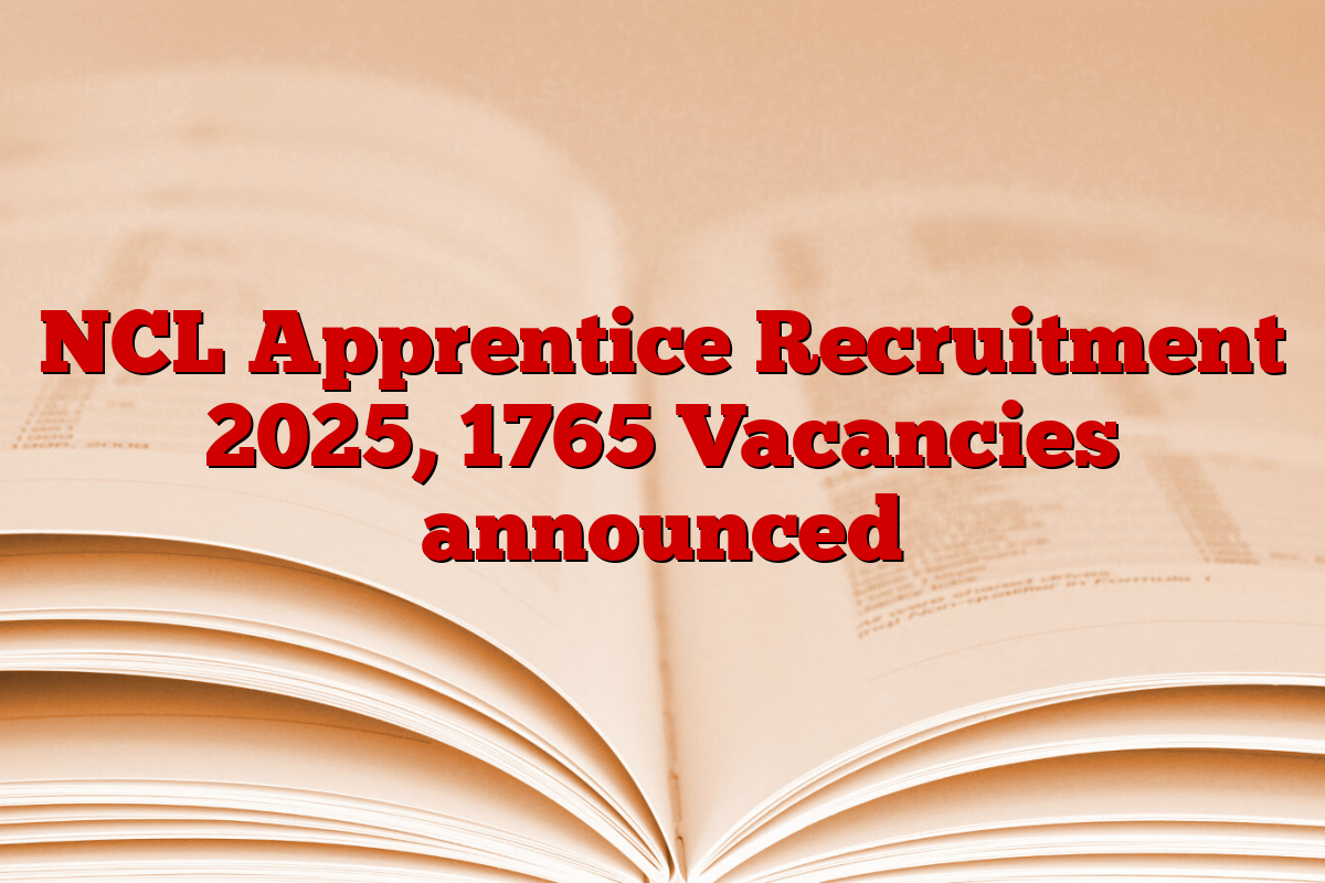 NCL Apprentice Recruitment 2025, 1765 Vacancies announced