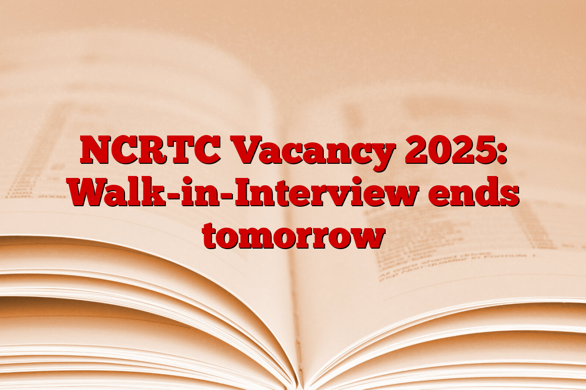 NCRTC Vacancy 2025: Walk-in-Interview ends tomorrow