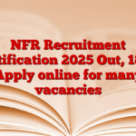 NFR Recruitment Notification 2025 Out, 1856 Apply online for many vacancies