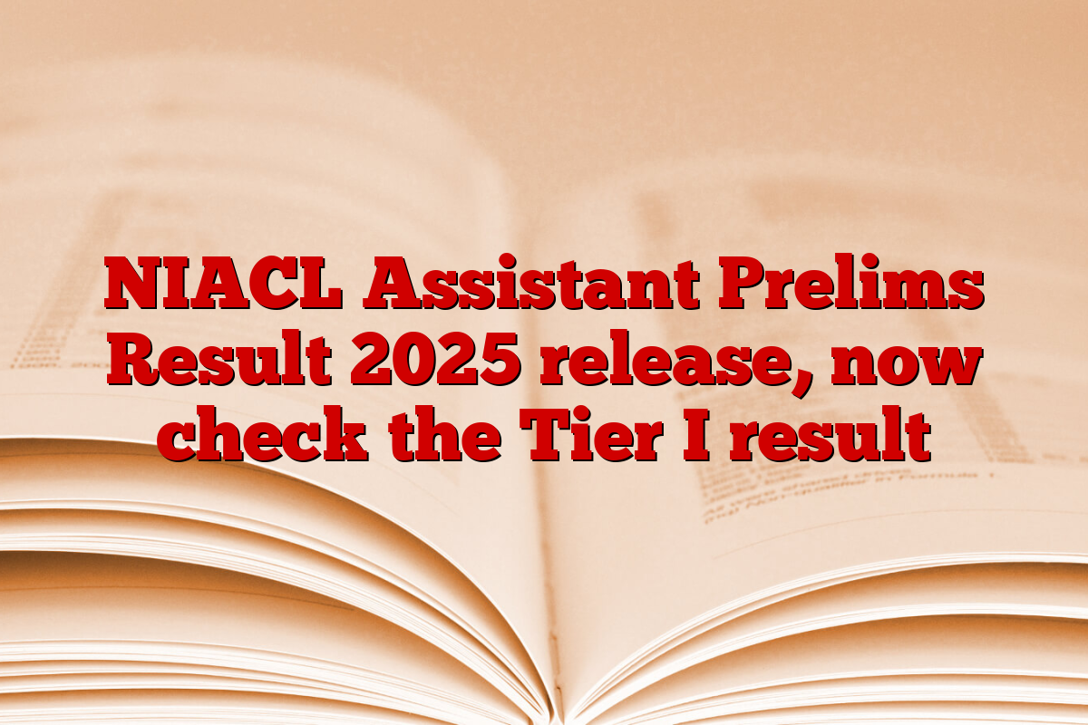 NIACL Assistant Prelims Result 2025 release, now check the Tier I result