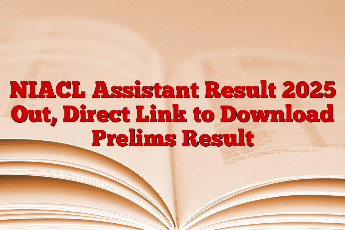 NIACL Assistant Result 2025 Out, Direct Link to Download Prelims Result