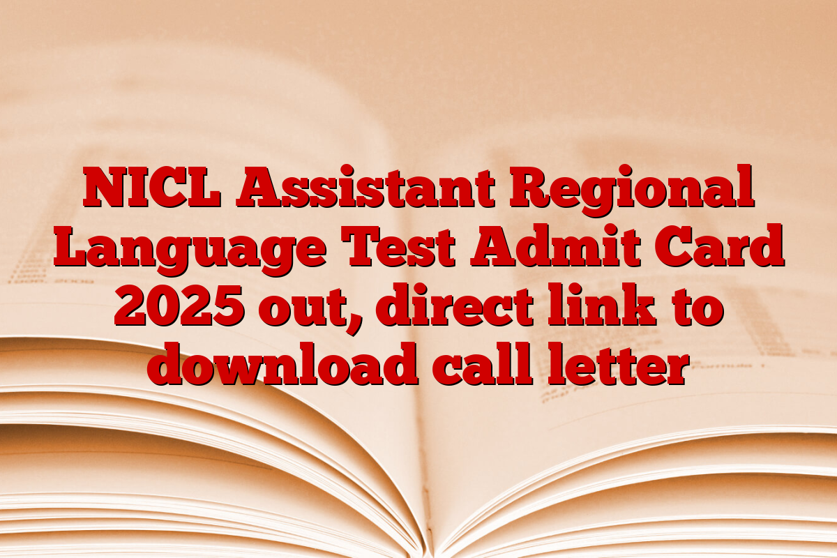 NICL Assistant Regional Language Test Admit Card 2025 out, direct link to download call letter