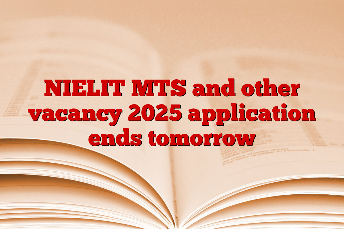 NIELIT MTS and other vacancy 2025 application ends tomorrow