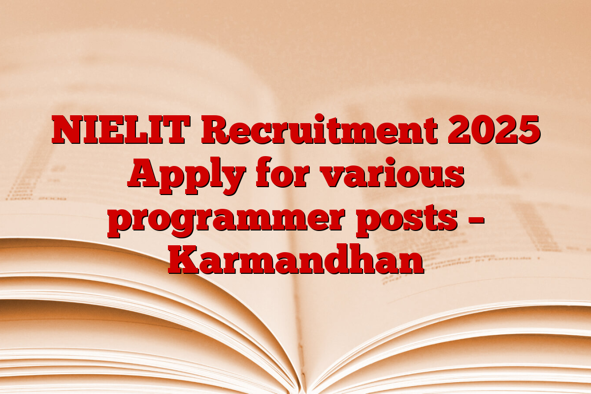 NIELIT Recruitment 2025 Apply for various programmer posts – Karmandhan