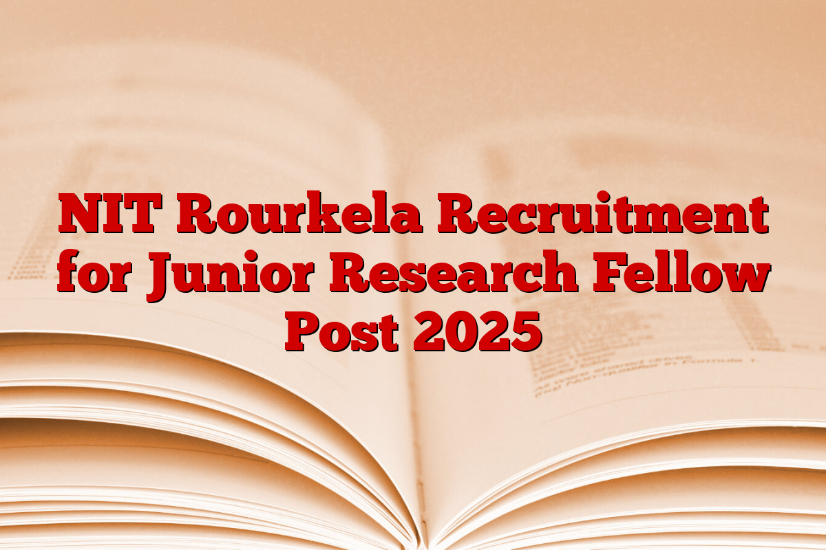 NIT Rourkela Recruitment for Junior Research Fellow Post 2025