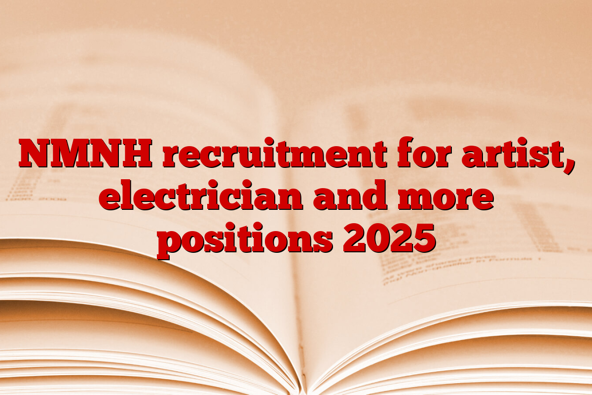 NMNH recruitment for artist, electrician and more positions 2025