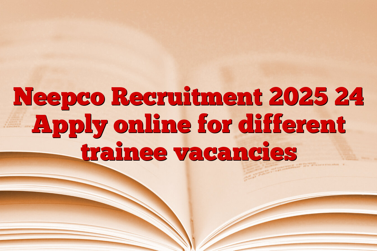 Neepco Recruitment 2025 24 Apply online for different trainee vacancies