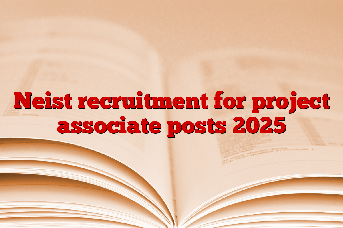 Neist recruitment for project associate posts 2025