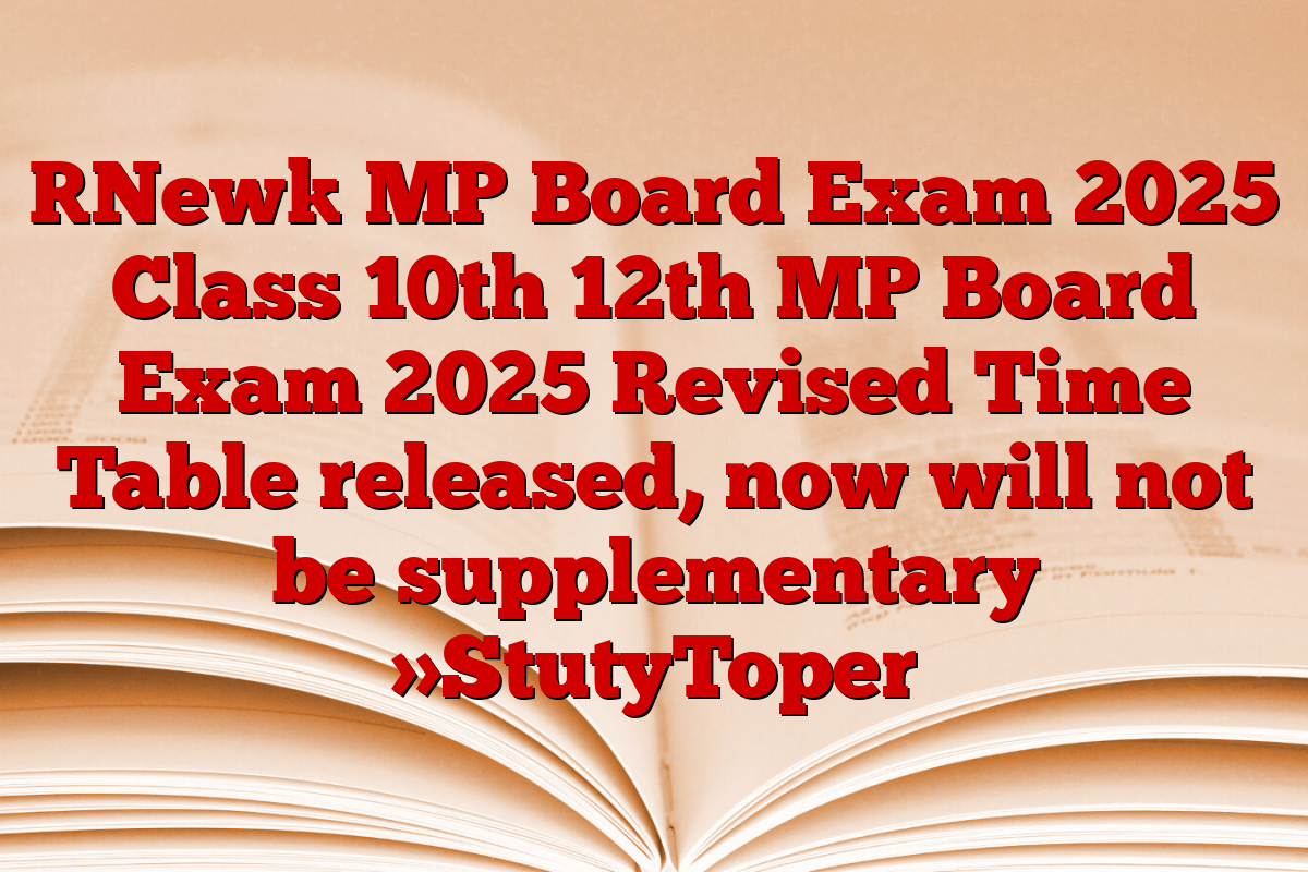 [New] MP Board Exam 2025 Class 10th 12th MP Board Exam 2025 Revised Time Table released, now will not be supplementary »StutyToper