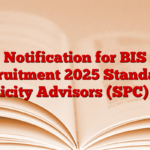 Notification for BIS Recruitment 2025 Standards Publicity Advisors (SPC) Post