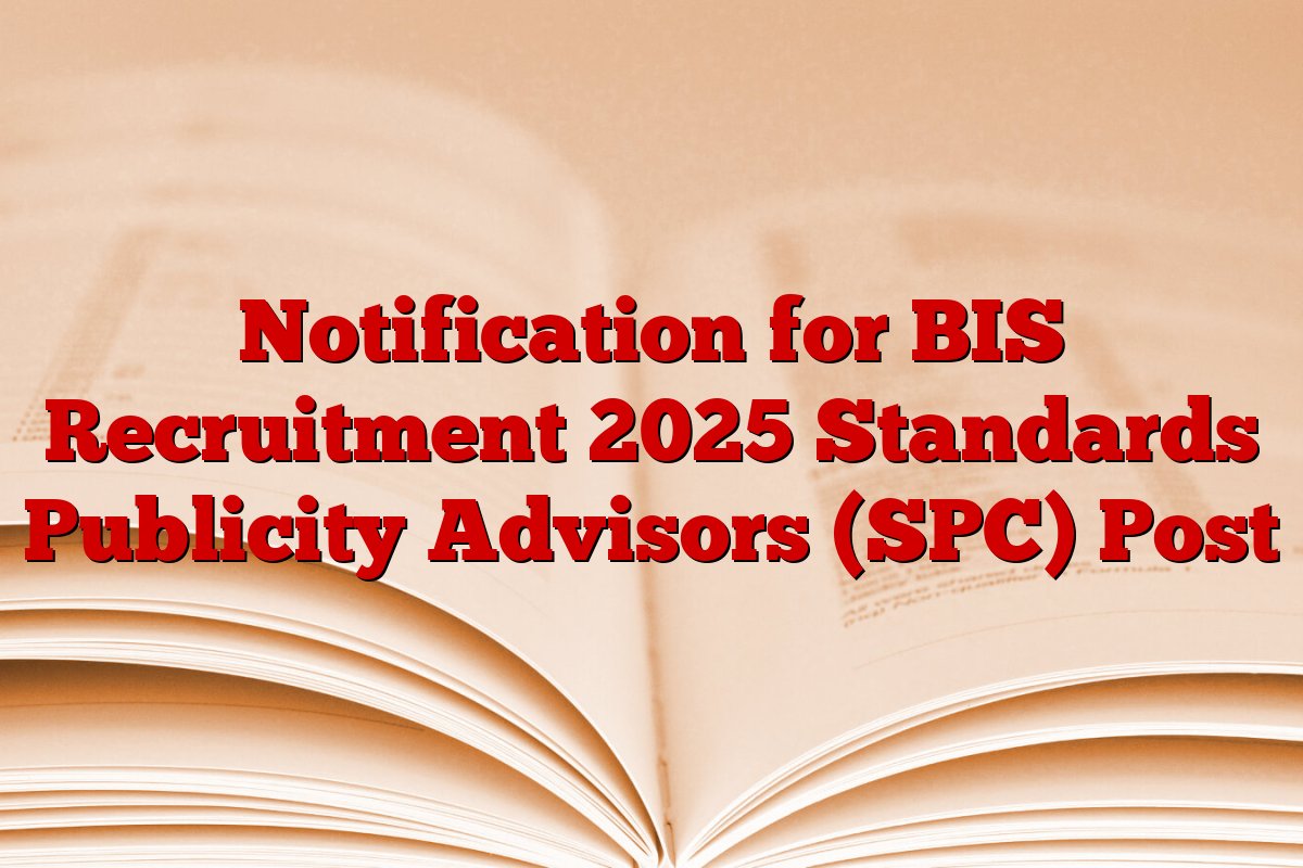 Notification for BIS Recruitment 2025 Standards Publicity Advisors (SPC) Post