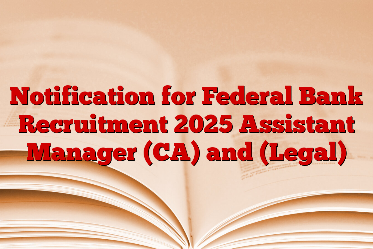 Notification for Federal Bank Recruitment 2025 Assistant Manager (CA) and (Legal)