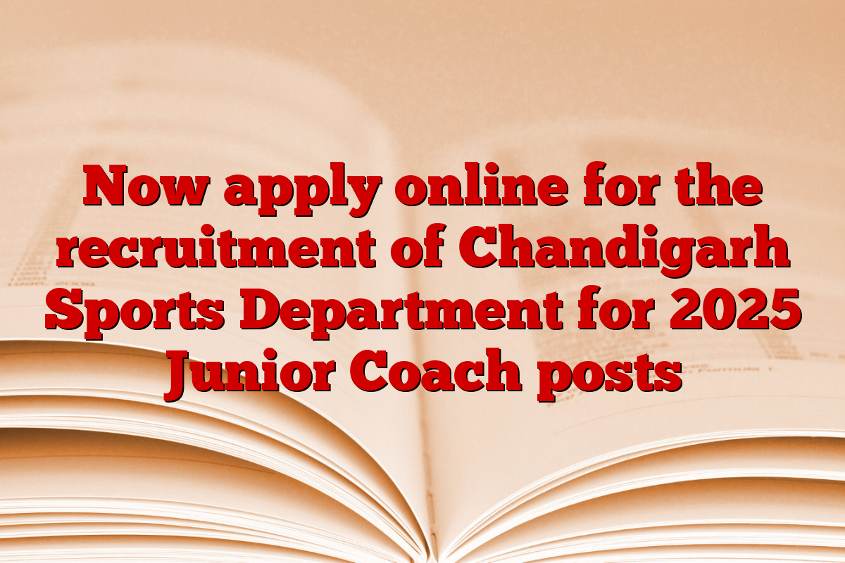 Now apply online for the recruitment of Chandigarh Sports Department for 2025 Junior Coach posts