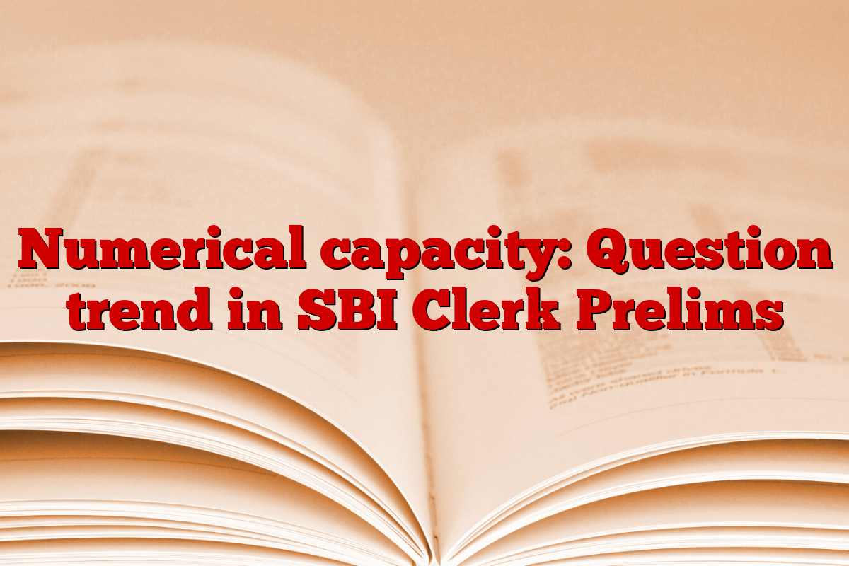 Numerical capacity: Question trend in SBI Clerk Prelims