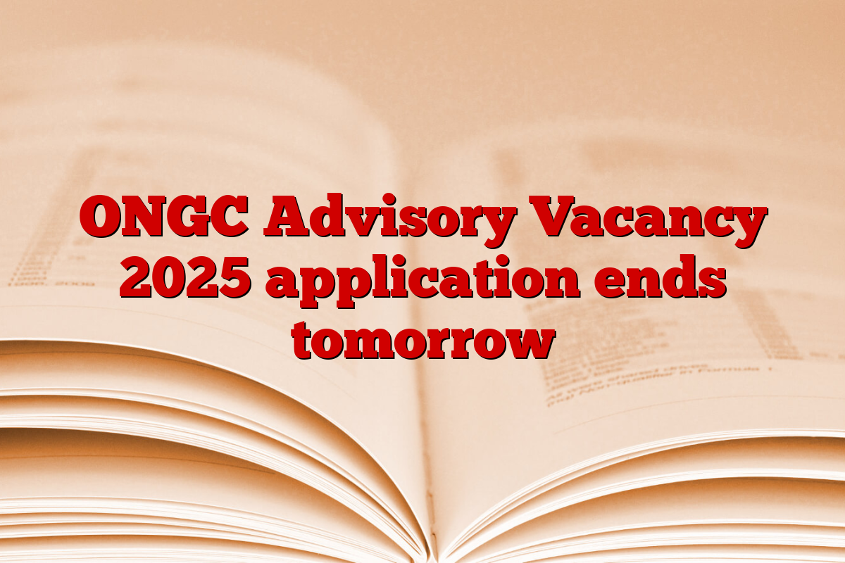 ONGC Advisory Vacancy 2025 application ends tomorrow