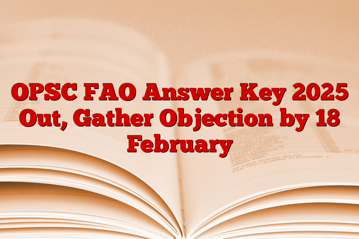 OPSC FAO Answer Key 2025 Out, Gather Objection by 18 February
