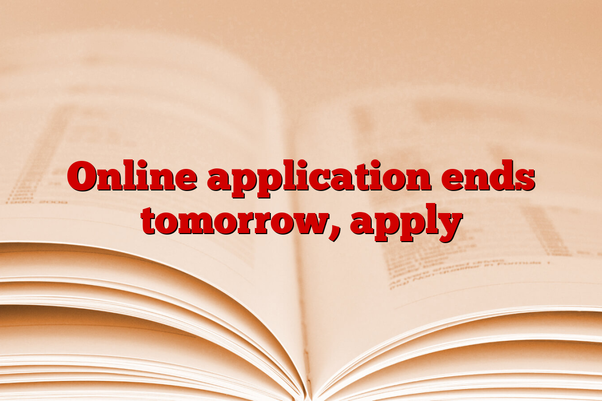 Online application ends tomorrow, apply