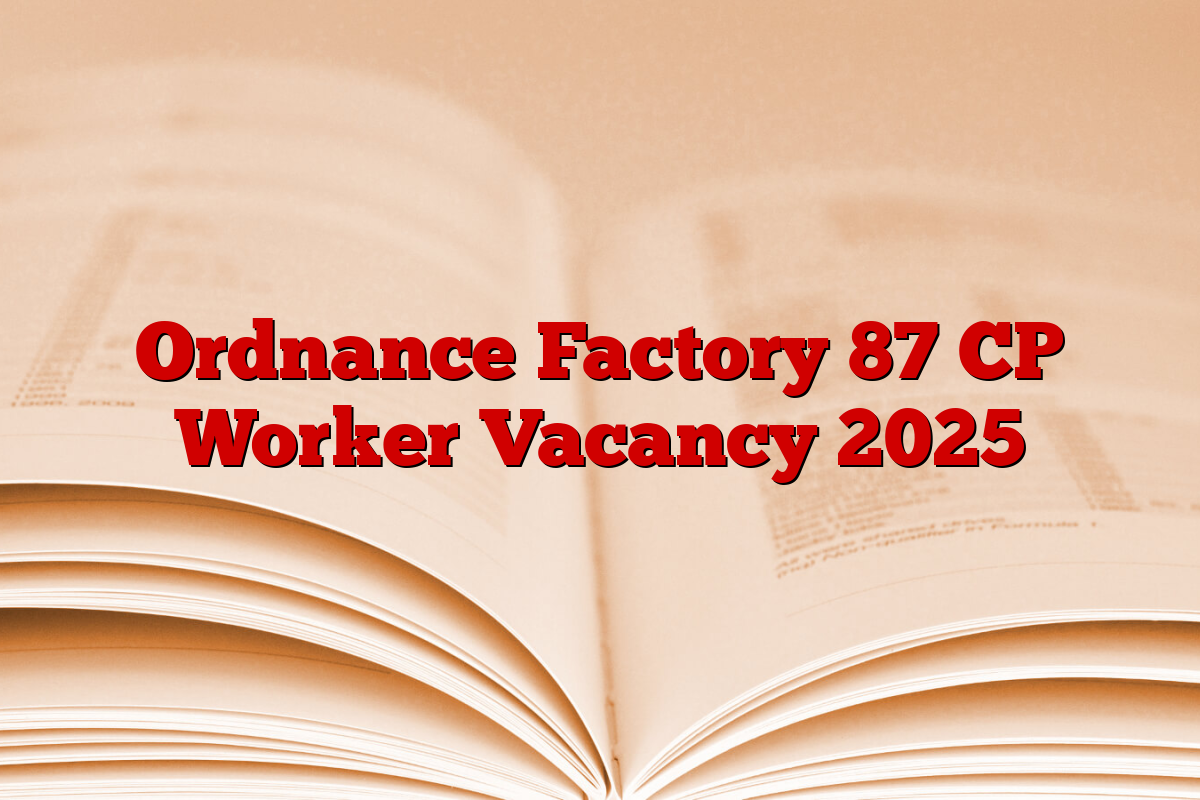 Ordnance Factory 87 CP Worker Vacancy 2025