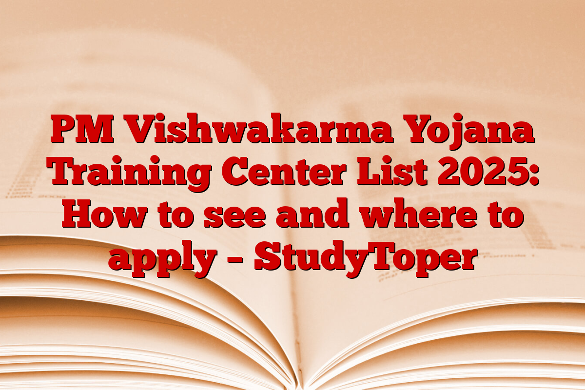 PM Vishwakarma Yojana Training Center List 2025: How to see and where to apply – StudyToper