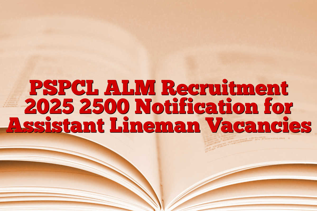 PSPCL ALM Recruitment 2025 2500 Notification for Assistant Lineman Vacancies