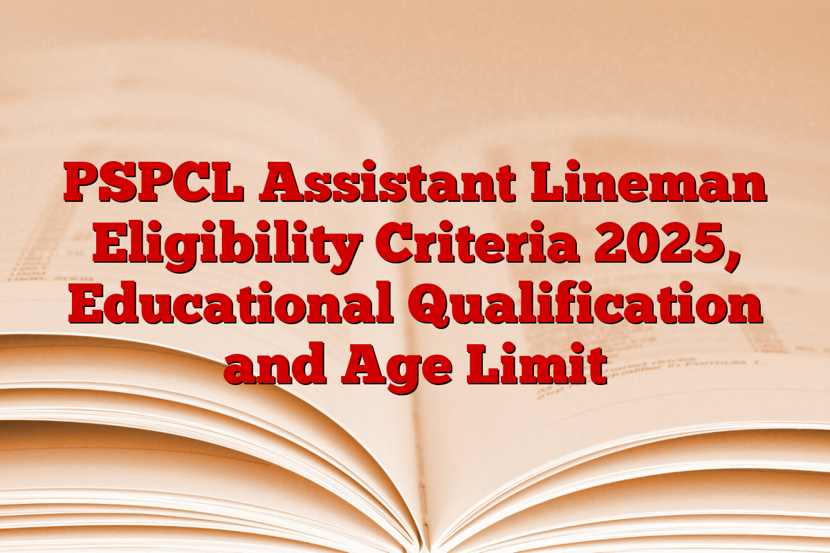 PSPCL Assistant Lineman Eligibility Criteria 2025, Educational Qualification and Age Limit