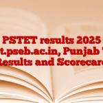 PSTET results 2025 pstet.pseb.ac.in, Punjab Tate Results and Scorecard