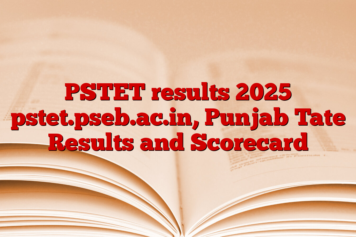 PSTET results 2025 pstet.pseb.ac.in, Punjab Tate Results and Scorecard