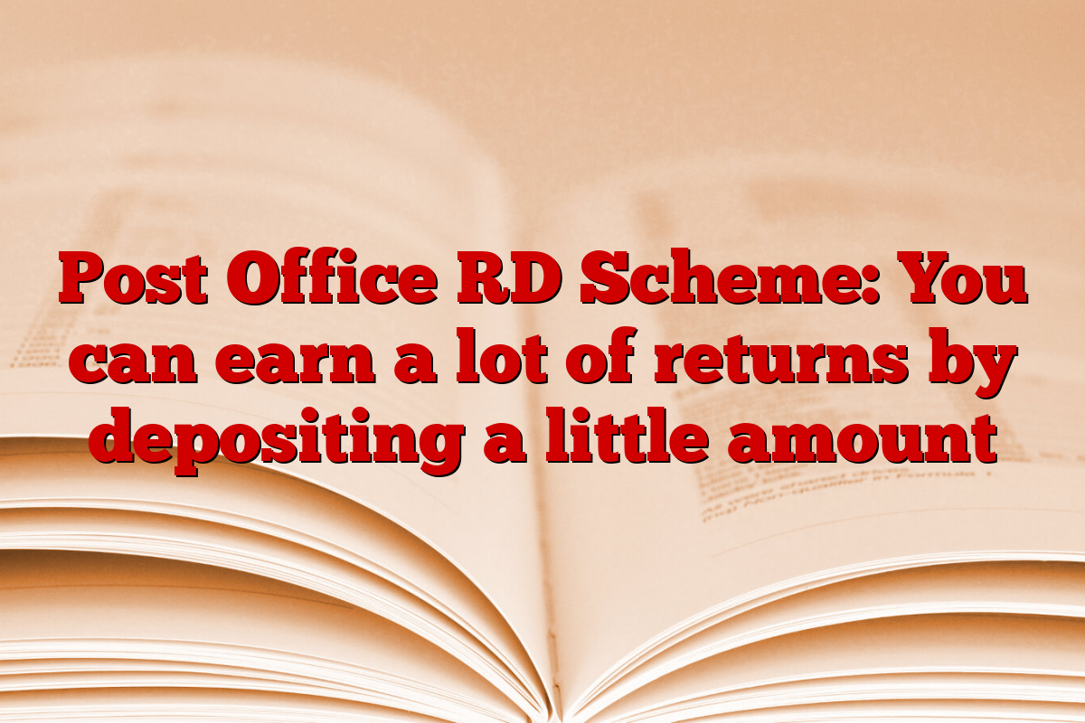 Post Office RD Scheme: You can earn a lot of returns by depositing a little amount