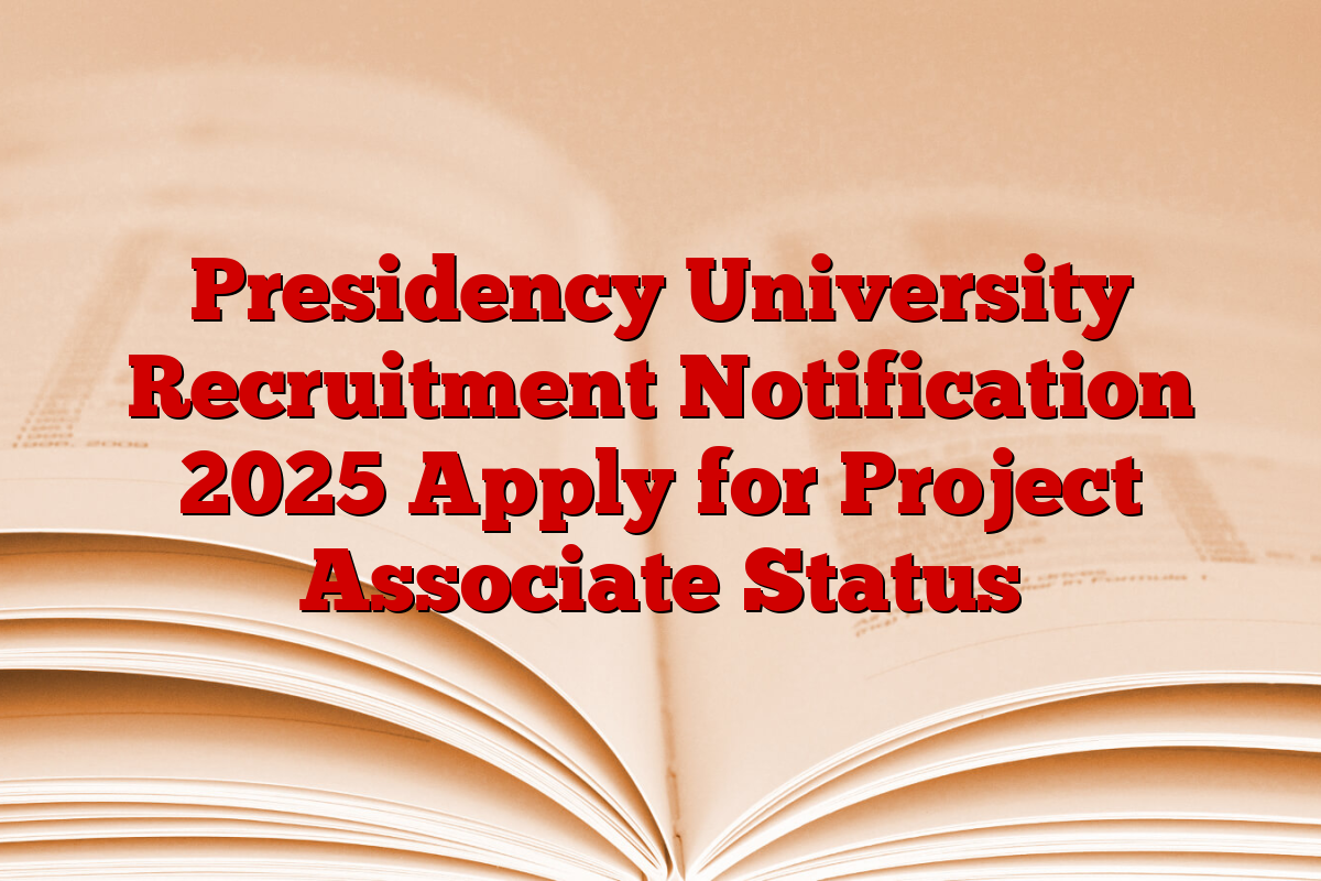 Presidency University Recruitment Notification 2025 Apply for Project Associate Status