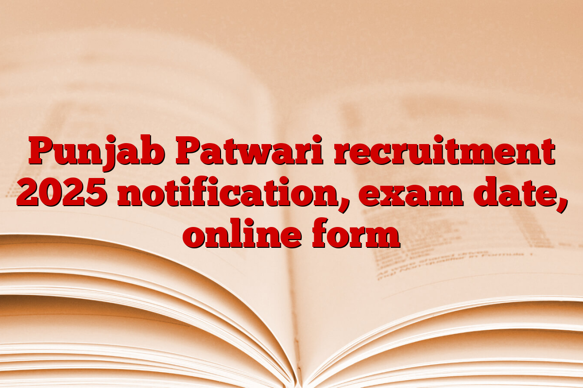 Punjab Patwari recruitment 2025 notification, exam date, online form