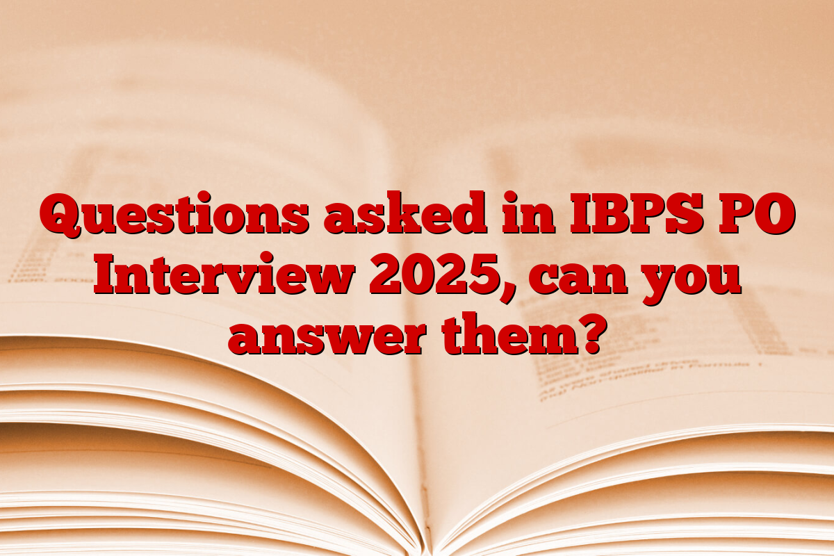 Questions asked in IBPS PO Interview 2025, can you answer them?