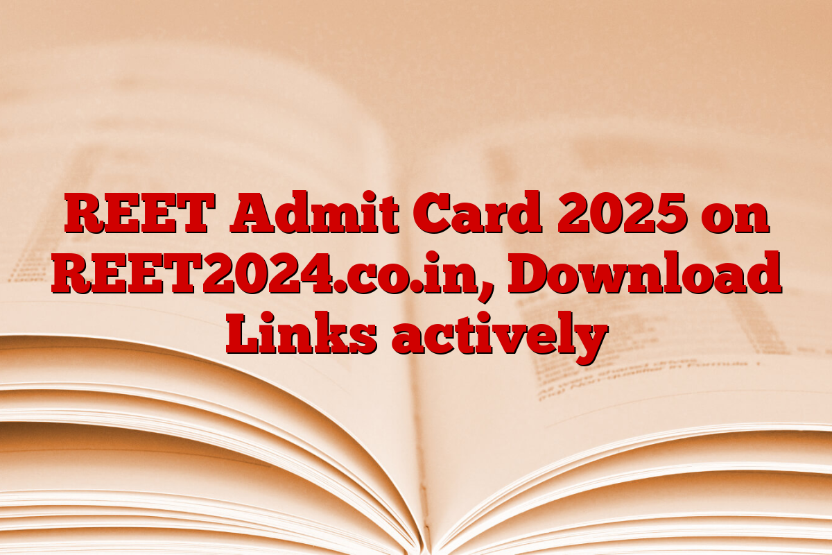 REET Admit Card 2025 on REET2024.co.in, Download Links actively