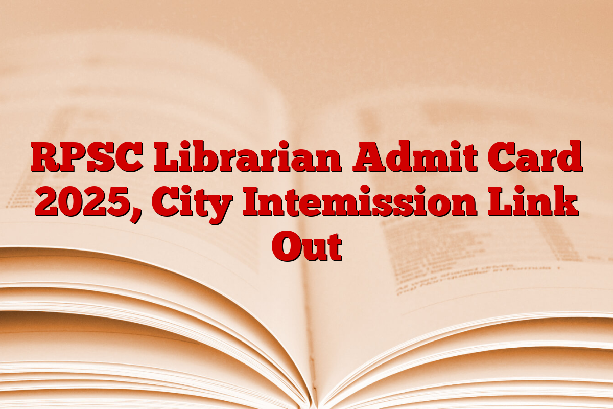 RPSC Librarian Admit Card 2025, City Intemission Link Out