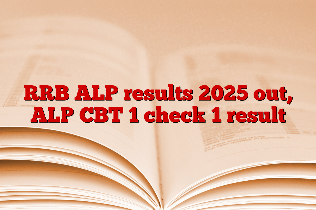 RRB ALP results 2025 out, ALP CBT 1 check 1 result