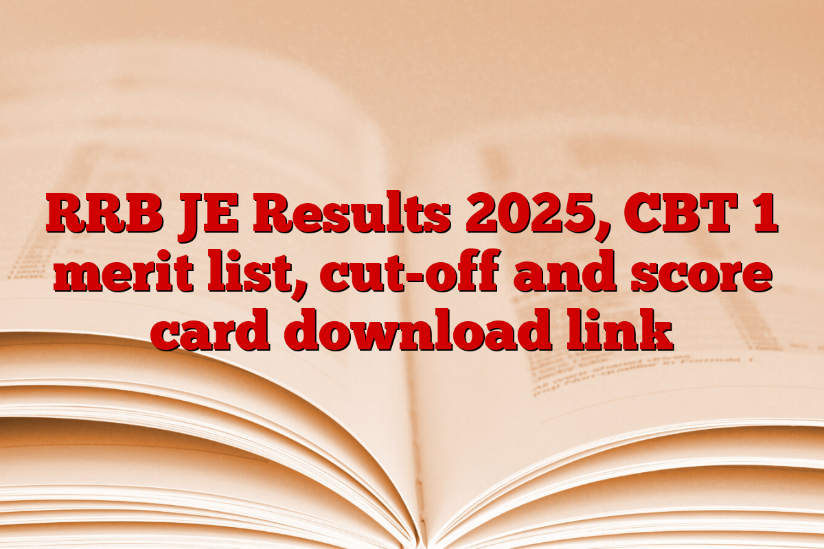 RRB JE Results 2025, CBT 1 merit list, cut-off and score card download link