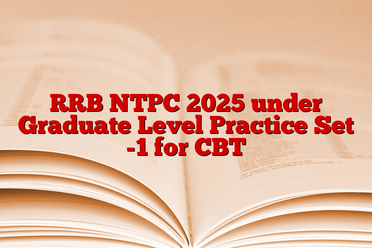 RRB NTPC 2025 under Graduate Level Practice Set -1 for CBT