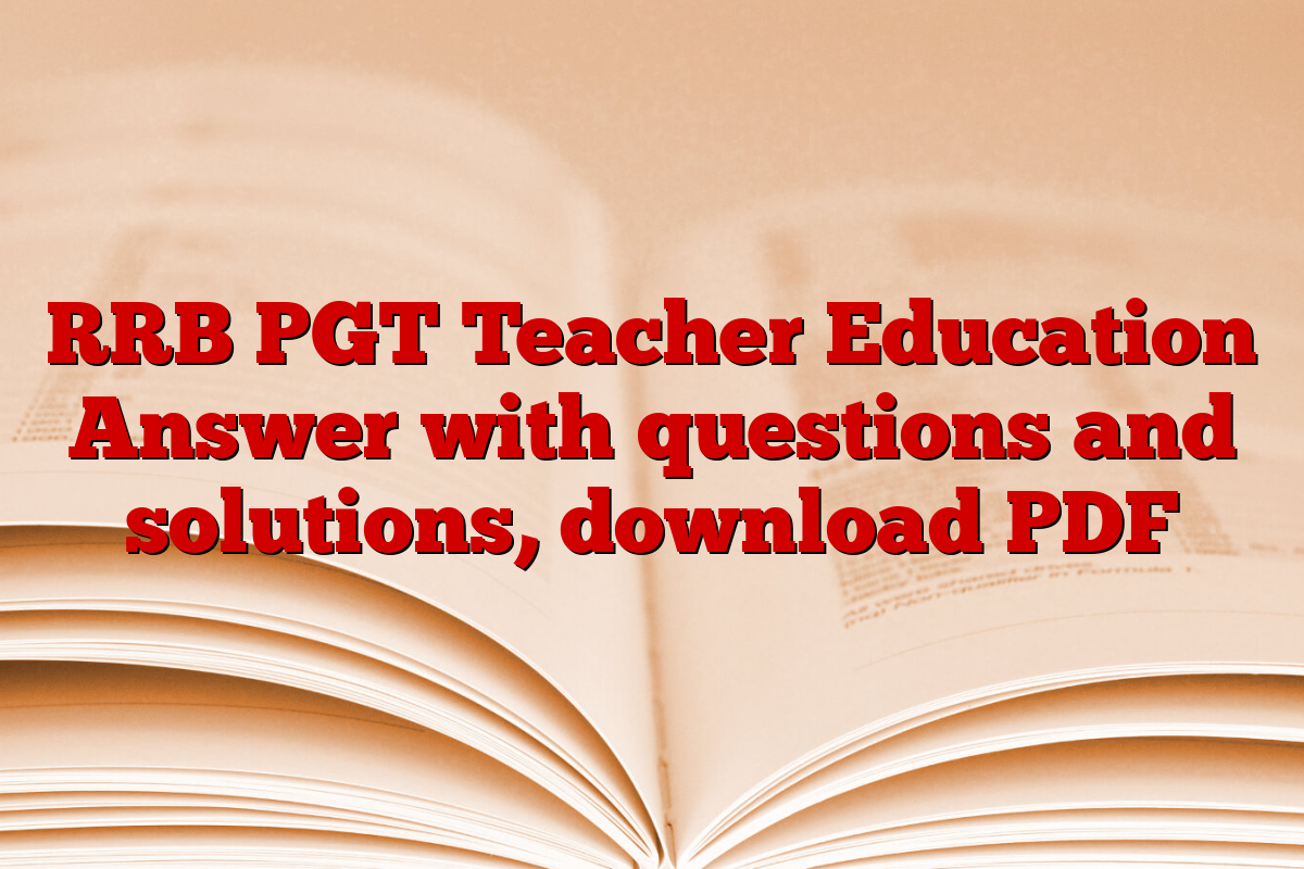 RRB PGT Teacher Education Answer with questions and solutions, download PDF