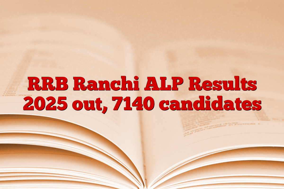 RRB Ranchi ALP Results 2025 out, 7140 candidates