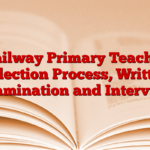 Railway Primary Teacher Selection Process, Written Examination and Interview