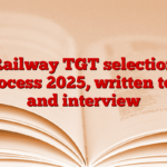 Railway TGT selection process 2025, written test and interview