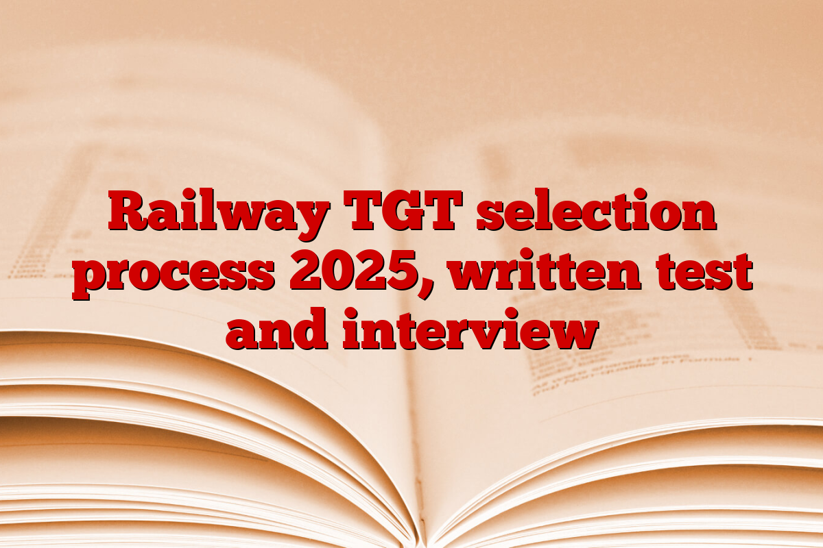 Railway TGT selection process 2025, written test and interview