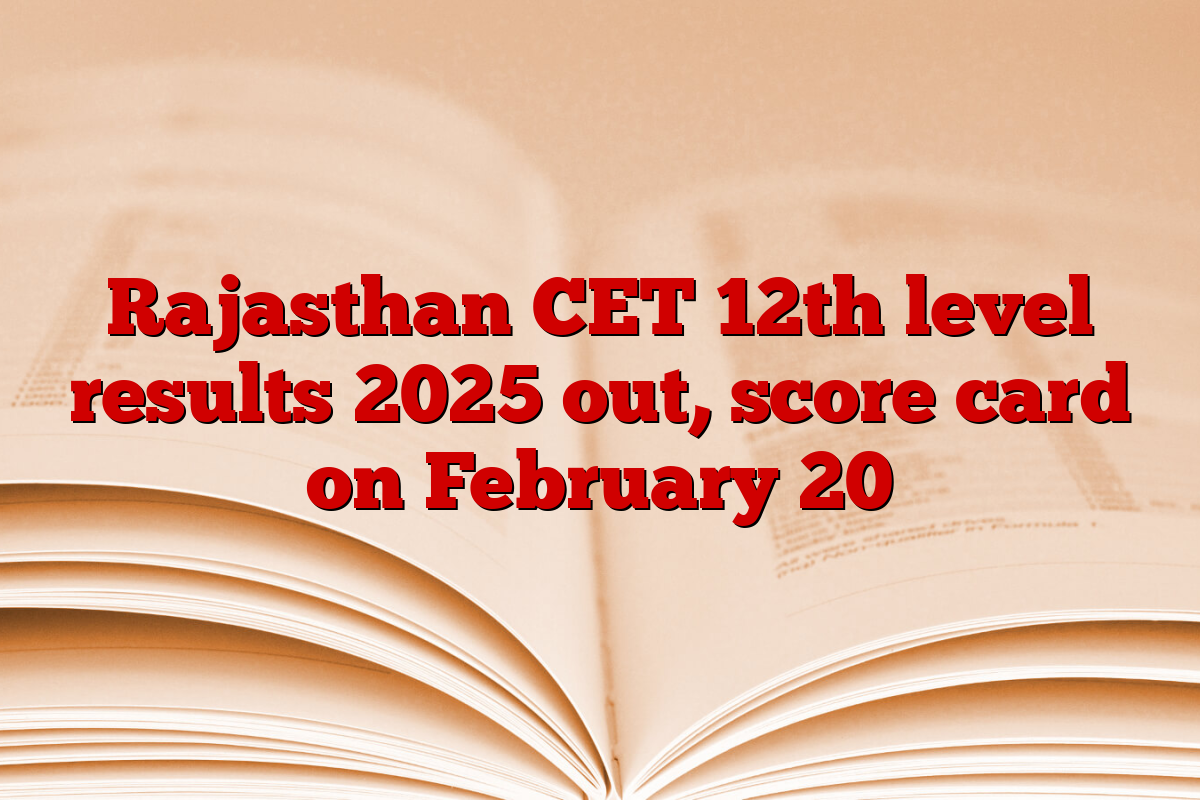 Rajasthan CET 12th level results 2025 out, score card on February 20