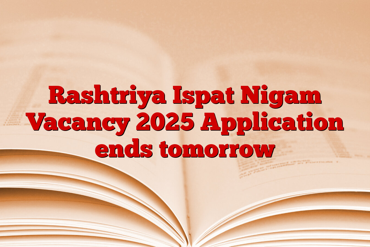 Rashtriya Ispat Nigam Vacancy 2025 Application ends tomorrow