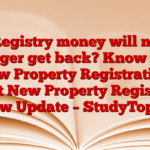 Registry money will no longer get back? Know the new Property Registration Act New Property Registry Law Update – StudyToper