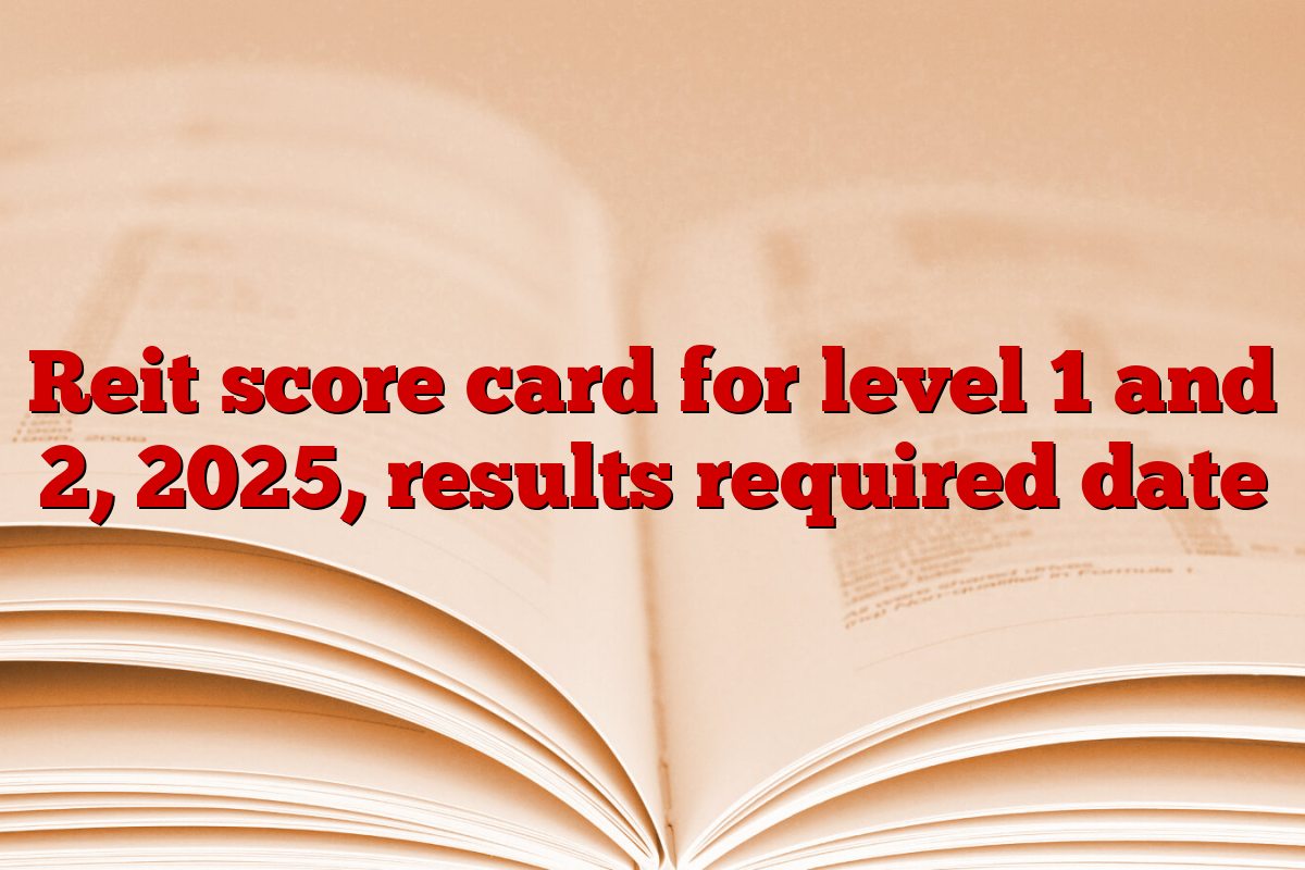 Reit score card for level 1 and 2, 2025, results required date