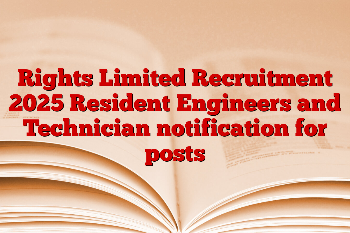 Rights Limited Recruitment 2025 Resident Engineers and Technician notification for posts